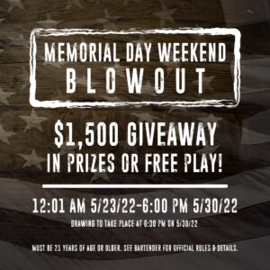 Memorial Day Weekend Gaming Promotions. $1,500 Giveaway in Prizes or Free Play. Game between May 23rd and May 30th for a chance to win.